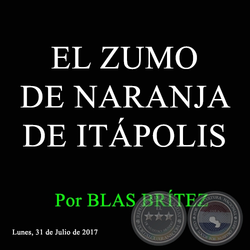 EL ZUMO DE NARANJA DE ITÁPOLIS - Por BLAS BRÍTEZ - Lunes, 31 de Julio de 2017